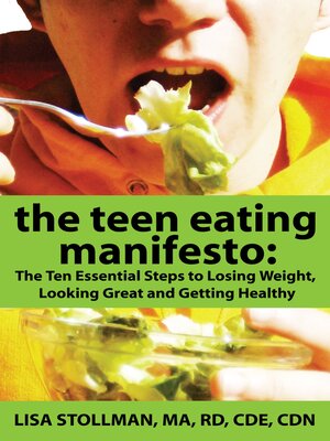 cover image of The Teen Eating Manifesto: the Ten Essential Steps to Losing Weight, Looking Great and Getting Healthy